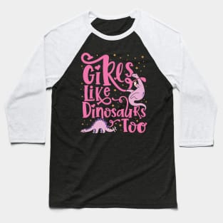 Girls Like Dinosaurs Too - Dinosaur for girls design Baseball T-Shirt